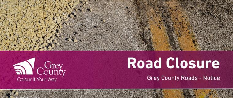 Notice: Road closures on Grey Roads 1 and 9