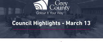 March 13 Grey County Council Highlights