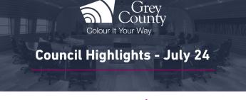 July 24 Grey County Council Highlights
